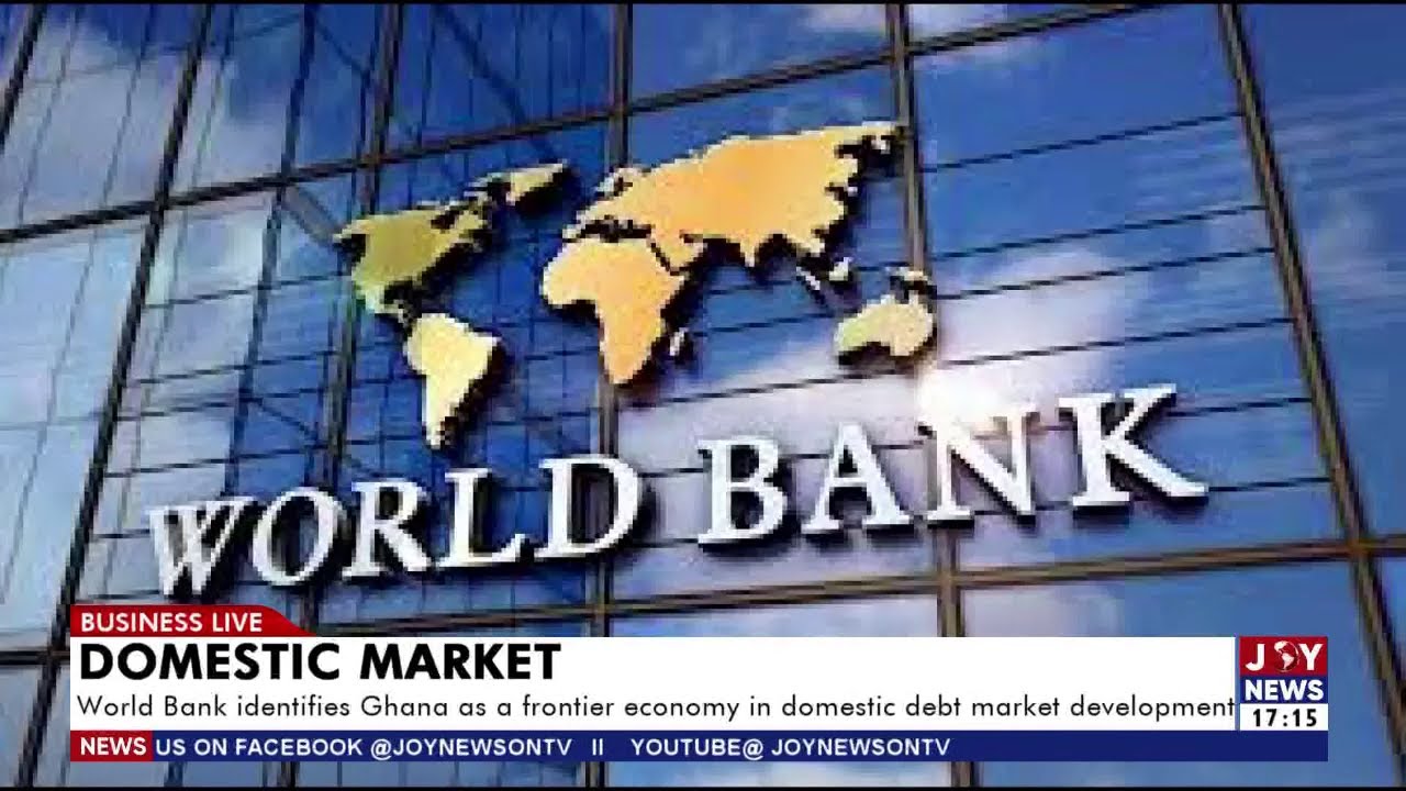 Domestic Market: World Bank identifies Ghana as a frontier economy in domestic debt market dev't