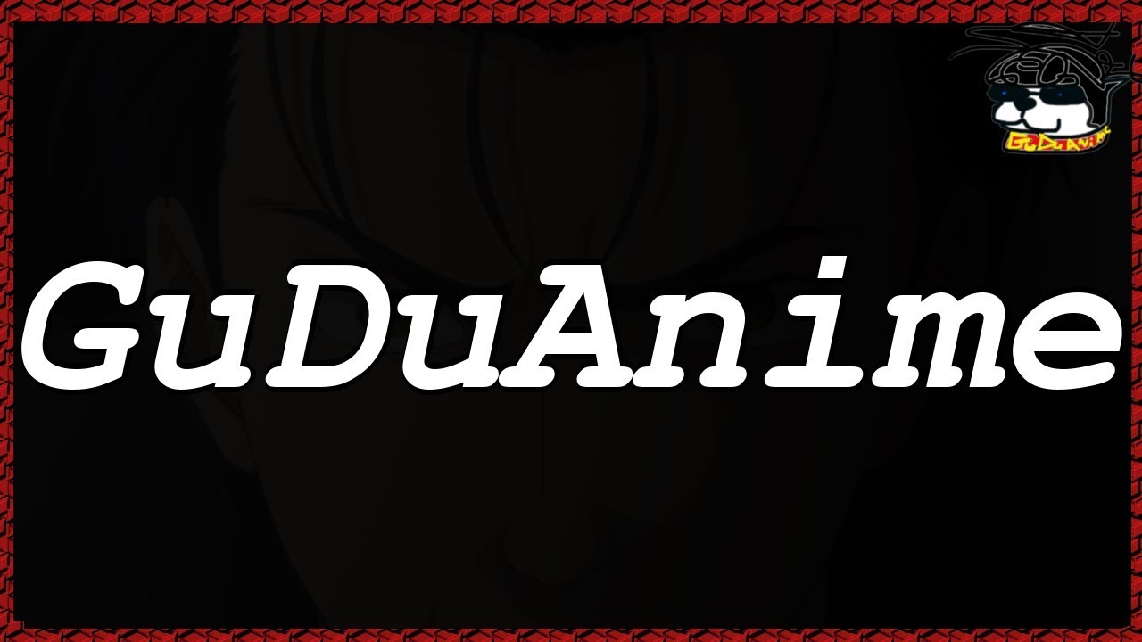 GuDuAnime แปลว่า...