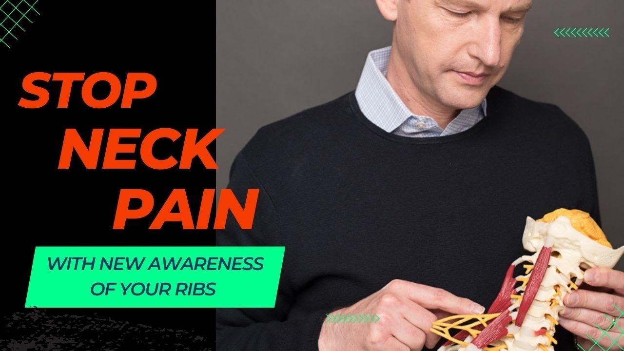 Stop Neck Pain with New Awareness of Your Ribs