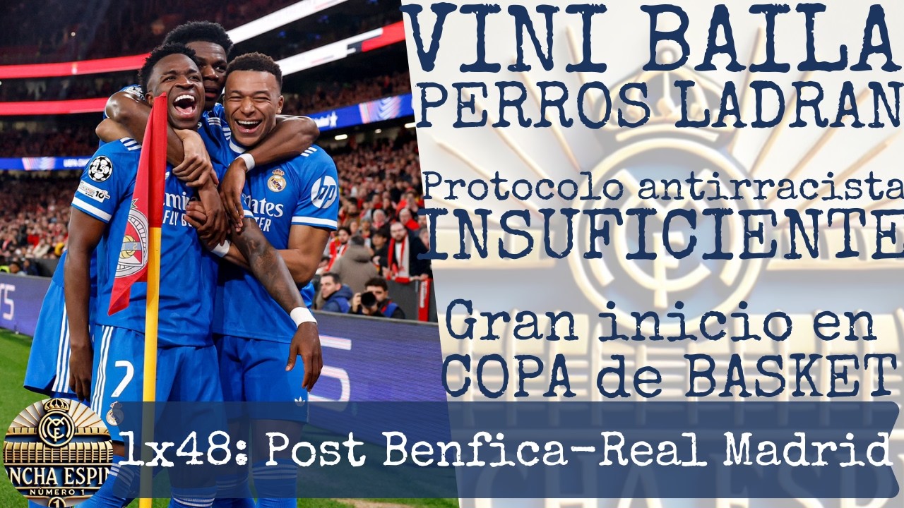 🐕1x48 Post Benfica- REAL MADRID-Real Sociedad | VINI BAILA, PERROS LADRAN, Protocolo INSUFICIENTE,👍🏀