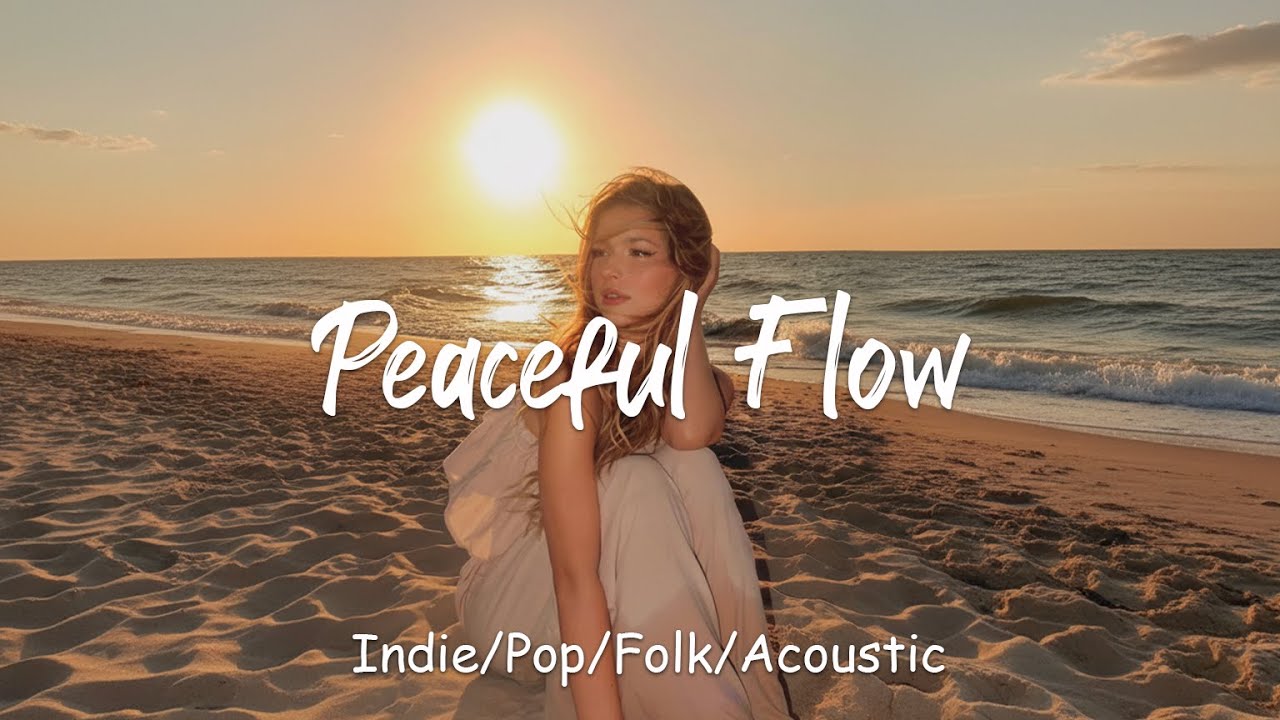 Peaceful Flow🌿Quiet Morning Nature & Relaxing Music for Inner Balance Best Indie/Pop/Folk/Acoustic
