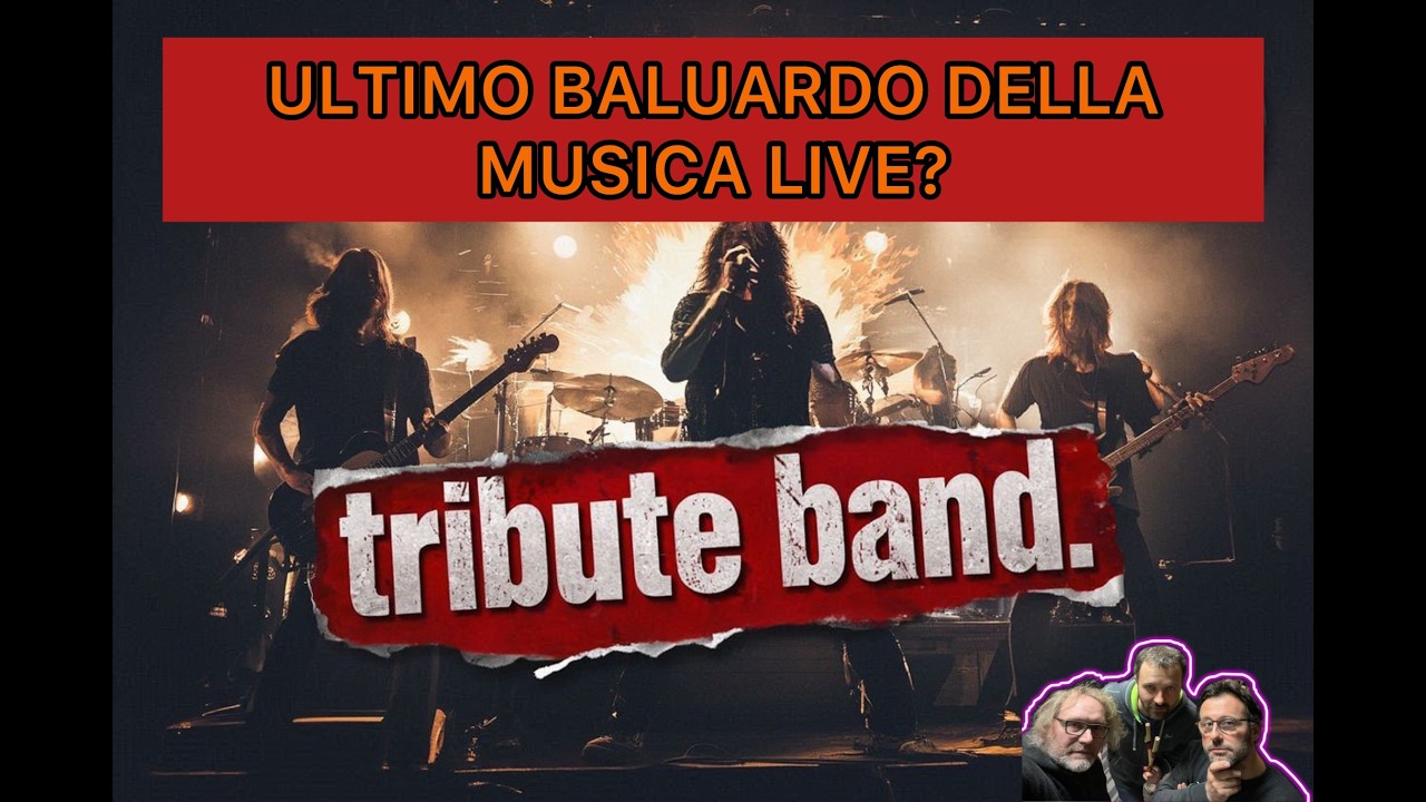 Tribute Band Ultimo baluardo della musica live?