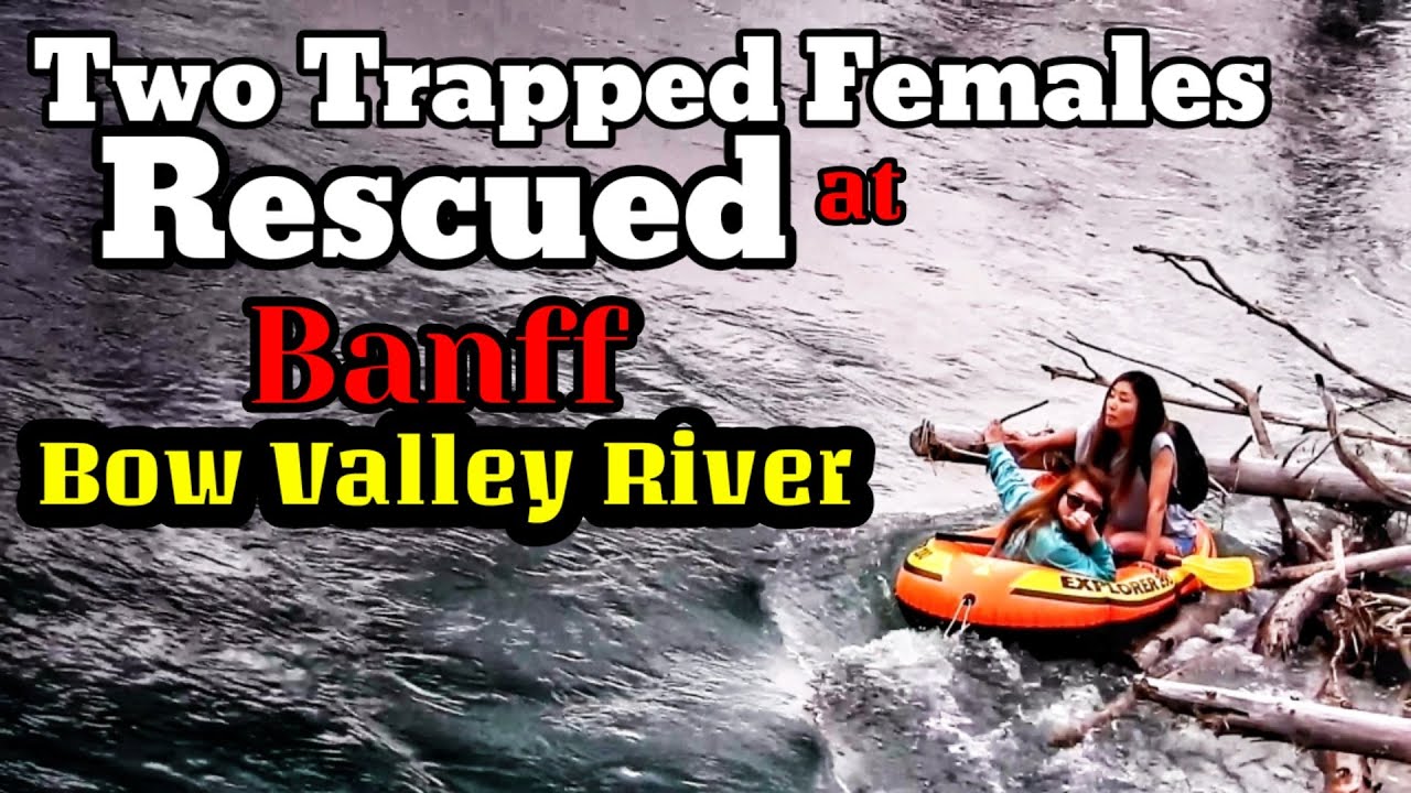 Two Females Trapped at BANFF Bow Valley River - July 11, 2020 | Rescue Operation | GelArr TV