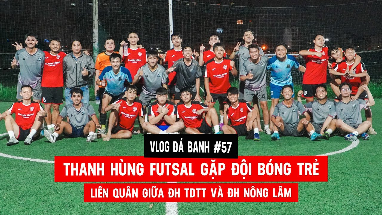Vlog #57 Thanh Hùng Futsal gặp đội bóng trẻ liên quân giữa ĐH TDTT và ĐH Nông Lâm