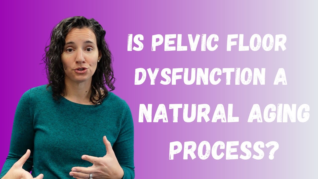 Myths of Physical Therapy | Pelvic Floor Dysfunction Natural Aging Process