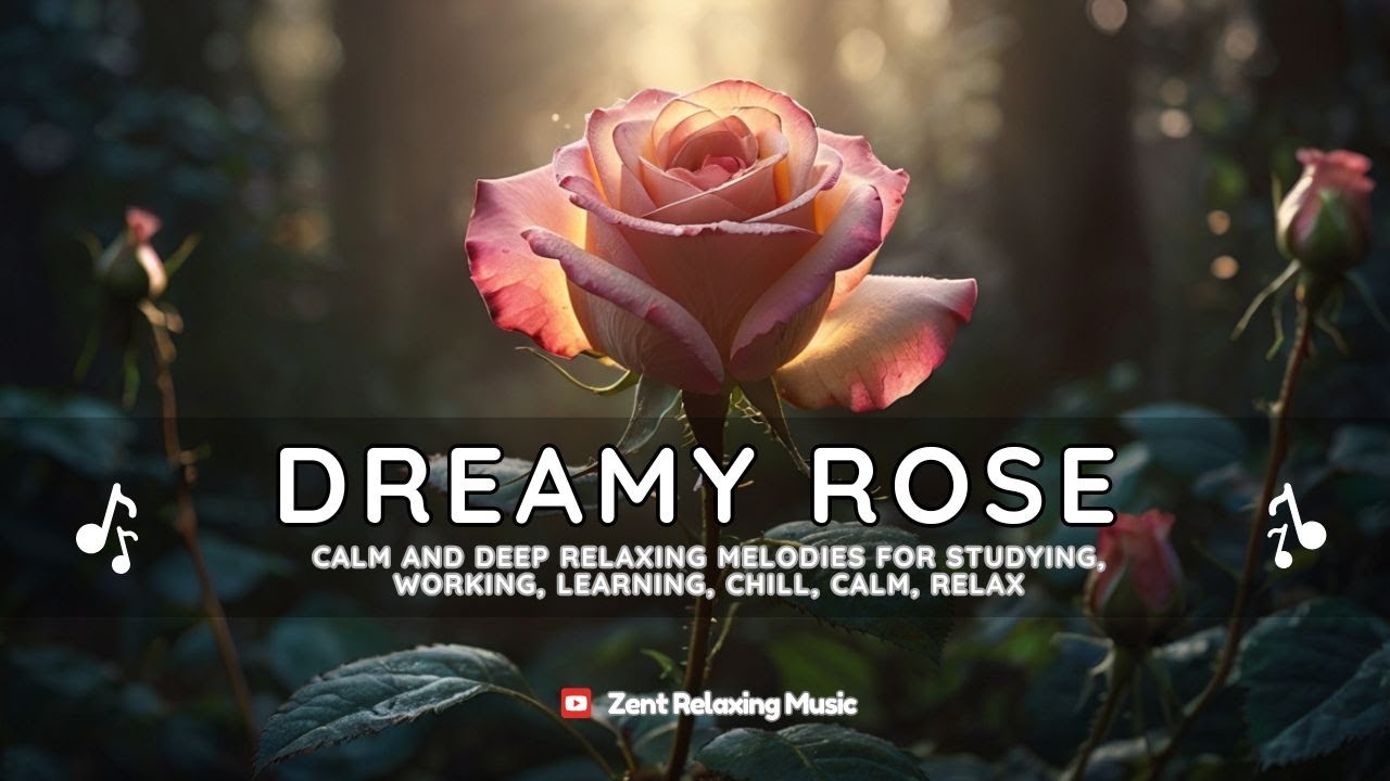 Dreamy Rose - Relaxing Music that heals stress, anxiety and depressive conditions gentle music