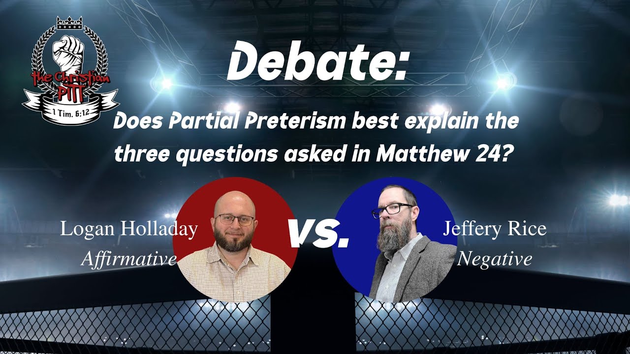 Debate: “Does Partial Preterism best explain the three questions asked in Matthew 24?