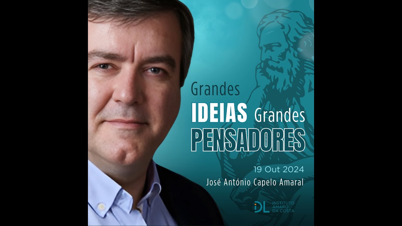 Grandes Ideias - Grandes Pensadores  com José António Campelo Amaral 19/10/2024