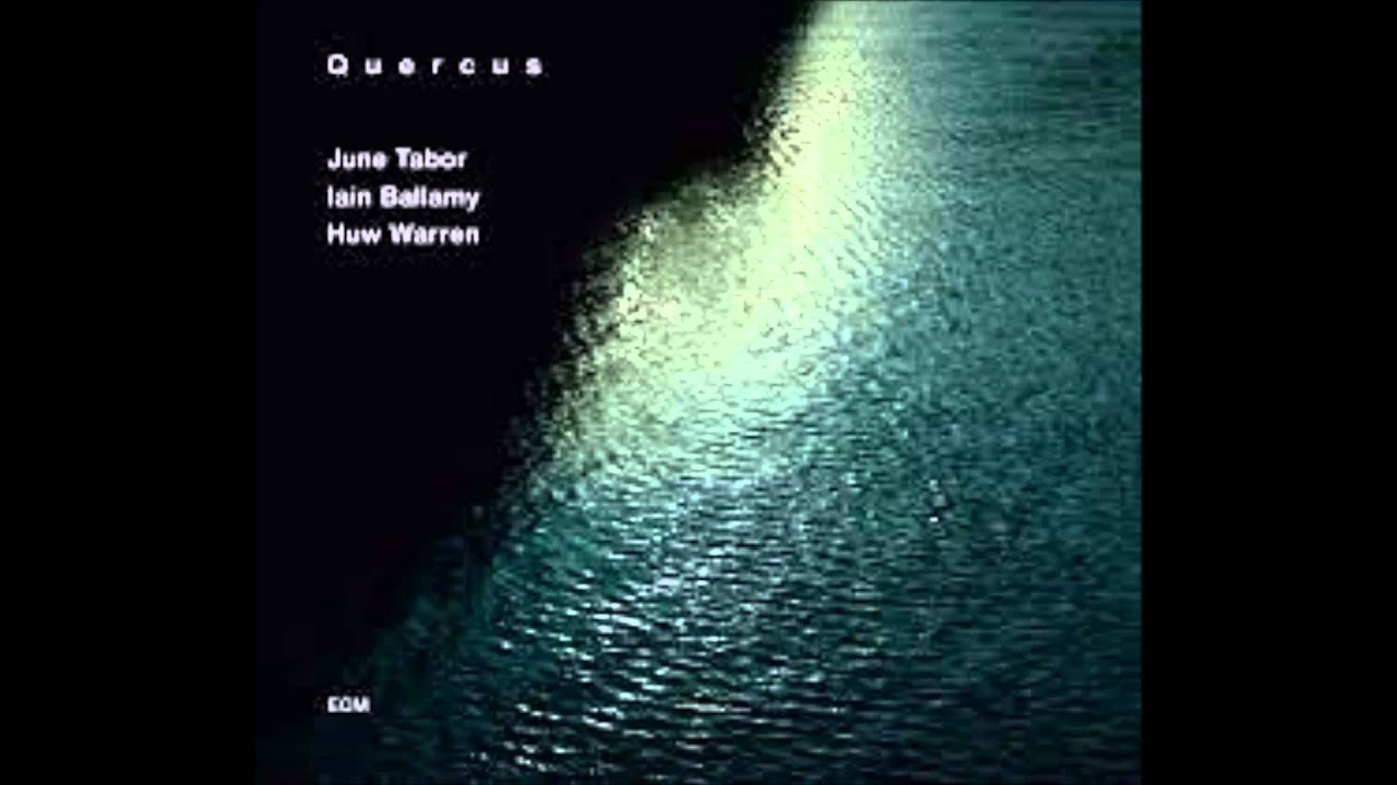 June Tabor, Iain Ballamy, Huw Warren (Quercus) - Come Away Death