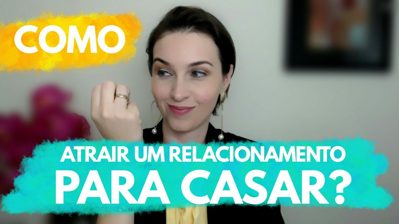 Como atrair um relacionamento para casar?