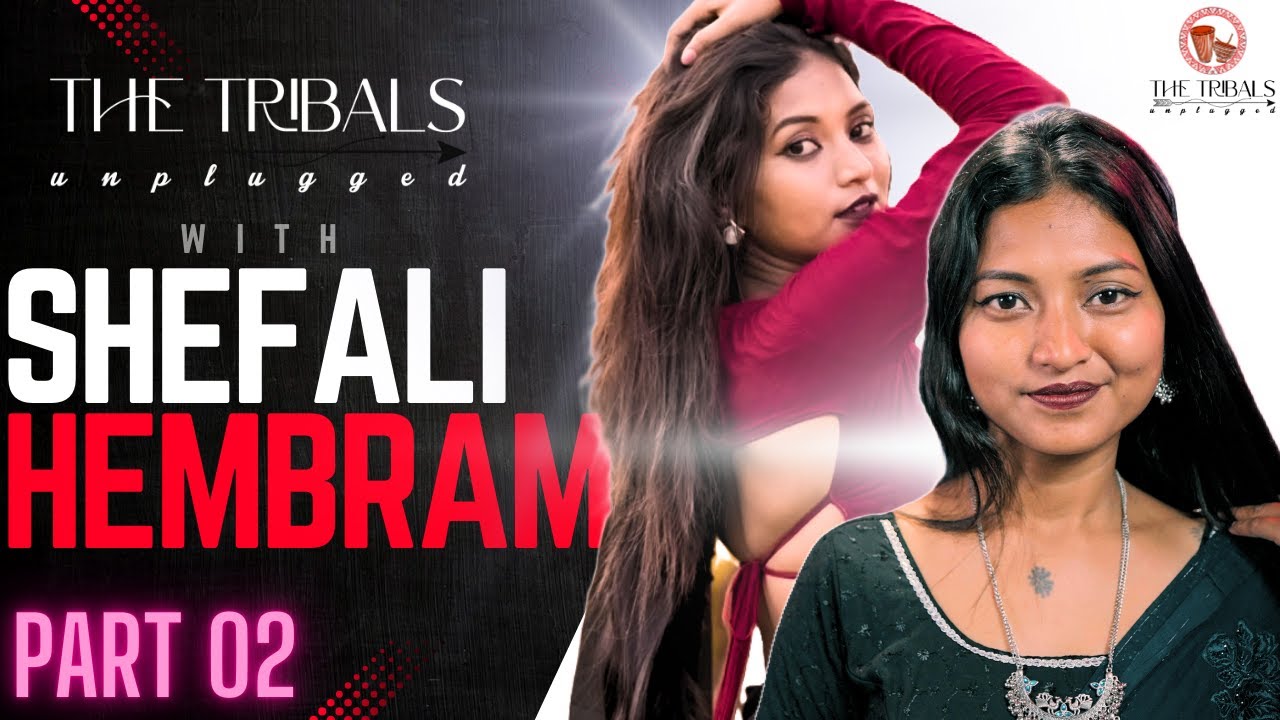 जानिए शेफाली हेम्ब्रम को करीब से | SHEFALI HEMBRAM | THE TRIBALS UNPLUGGED | PART 02