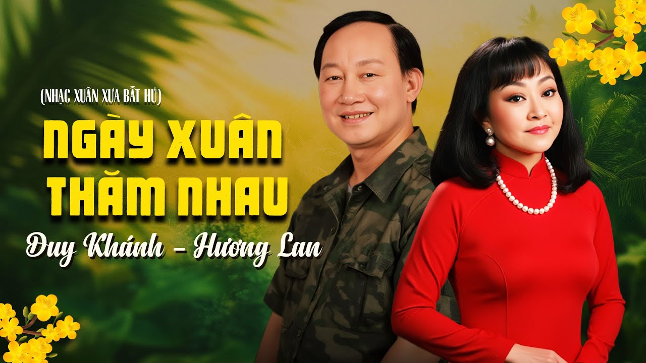 Hương Lan & Duy Khánh - Ngày Xuân Thăm Nhau (Hoài An, Trang Dũng Phương)