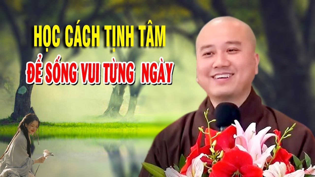 Học cách tịnh tâm để sống vui từng ngày - Giảng Sư Thích Pháp Hòa