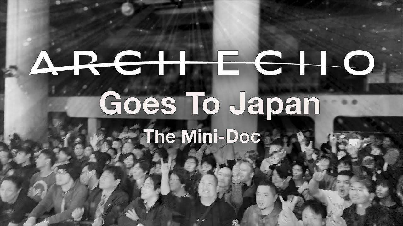 Arch Echo Goes to Japan (The Mini-Doc)
