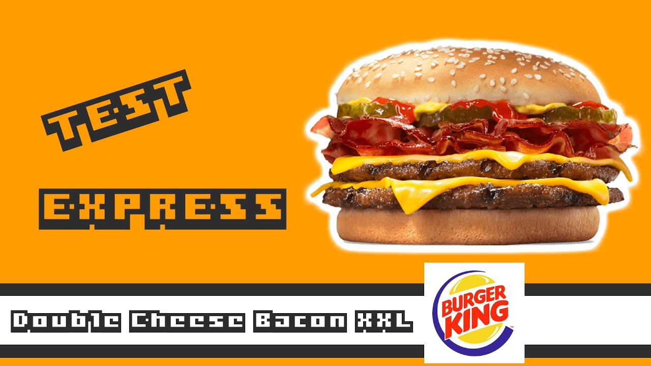 Double Cheese Bacon XXL - Burger King - Test Express