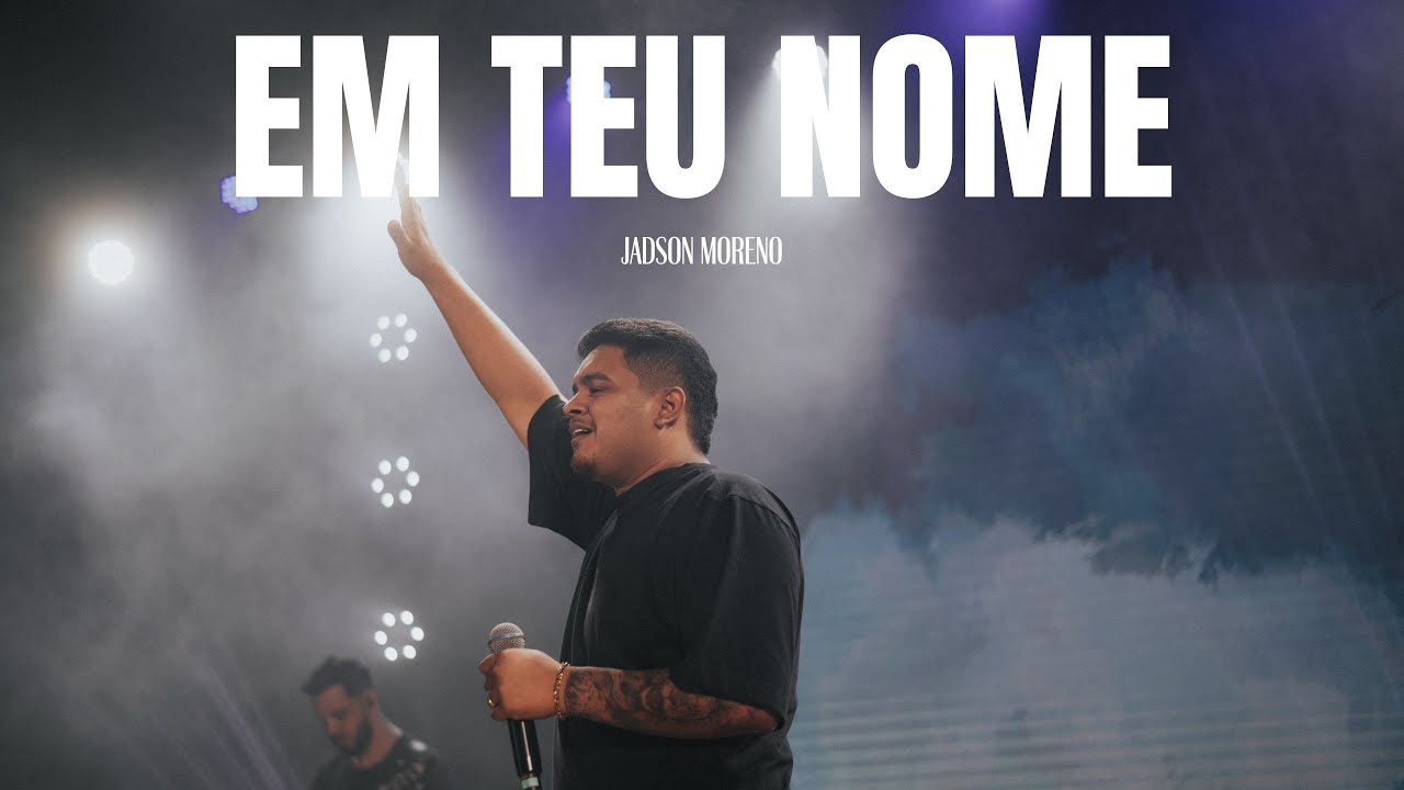 EM TEU NOME - JADSON MORENO - MINISTRA&Ccedil;&Atilde;O AO VIVO