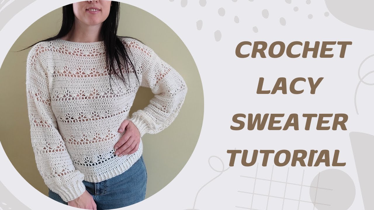 Crochet Lacy Sweater Tutorial | Easy & Elegant Crochet Sweater