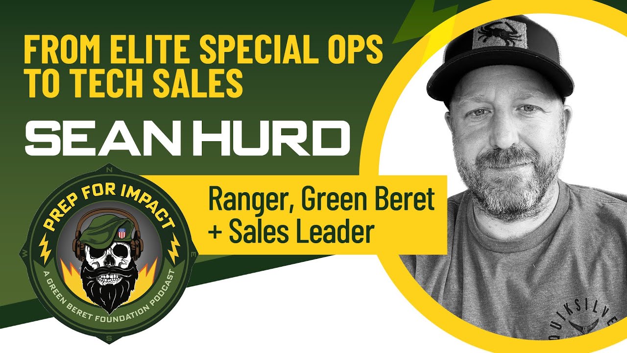 04 - From Elite Special Ops to Tech Sales - Sean Hurd: Ranger, Green Beret, + Sales Leader