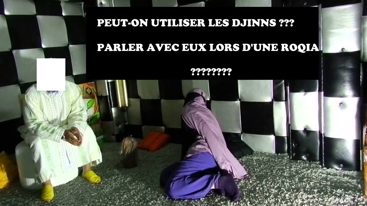 PEUT-ON UTILISER OU DISCUTER AVEC LES DJINNS LORS D'UNE ROQIA ?????
