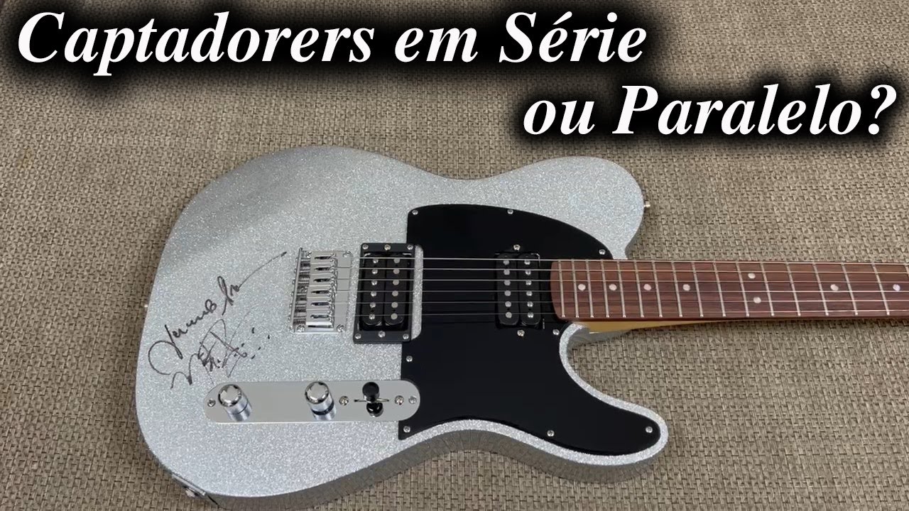 Captadores em série ou Paralelo?
