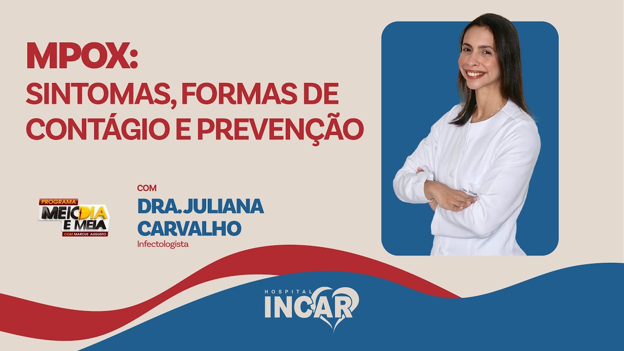 MPOX: SINTOMAS, CONTÁGIO E PREVENÇÃO | DRA. JULIANA CARVALHO