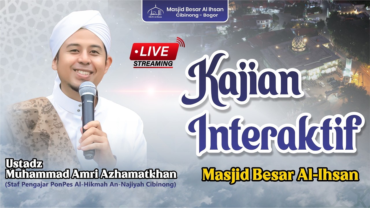 LIVE | Kajian Interaktif Masjid Besar Al Ihsan - Ustadz Muhammad Amri Azmatkhan