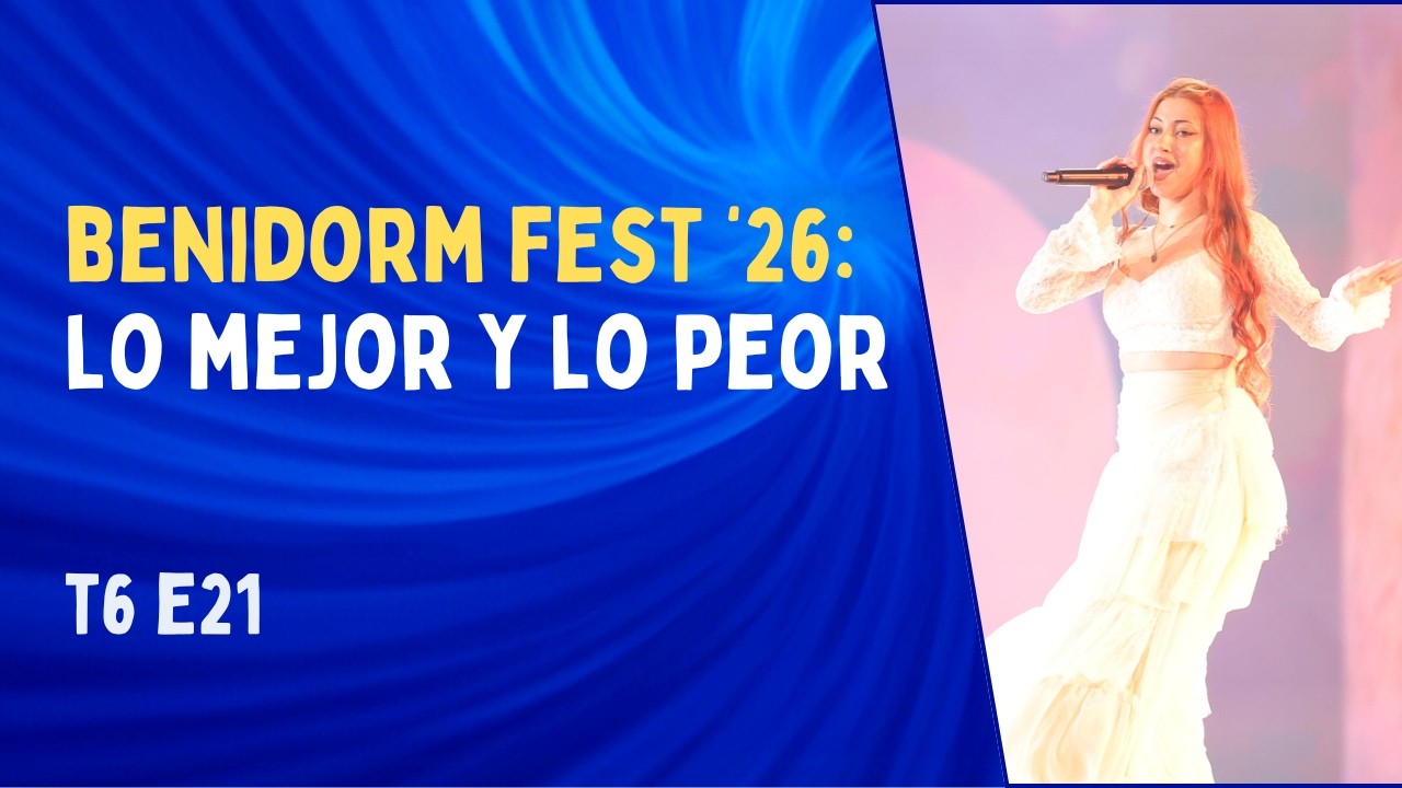 BENIDORM FEST 2026: Lo que debe cambiar y lo que NO - T6E21