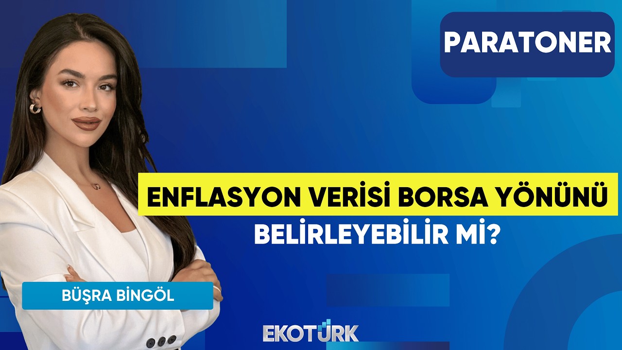 Enflasyon Verisi Borsa Yönünü Belirleyebilir Mi? | Büşra Bingöl |Paratoner