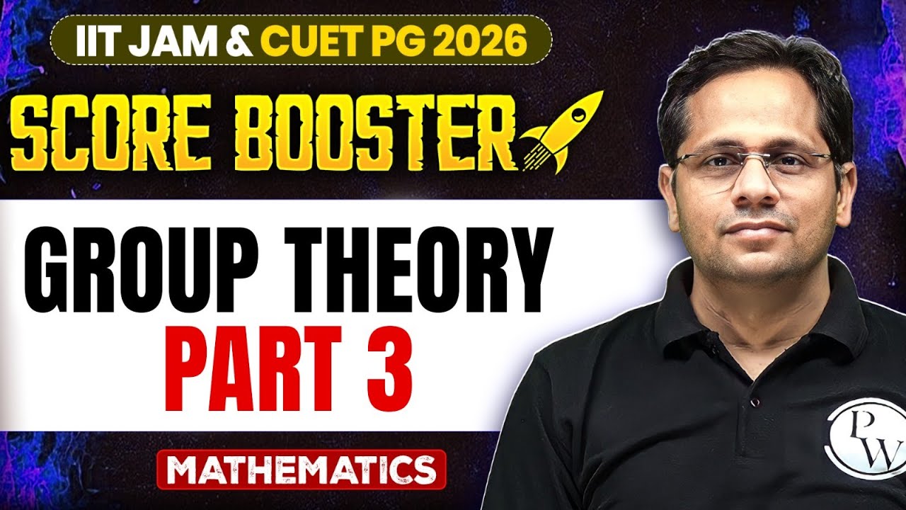 Group Theory - 3 | IIT JAM/CUET PG 2026 | IIT JAM Mathematics | IIT JAM Score Booster | PW