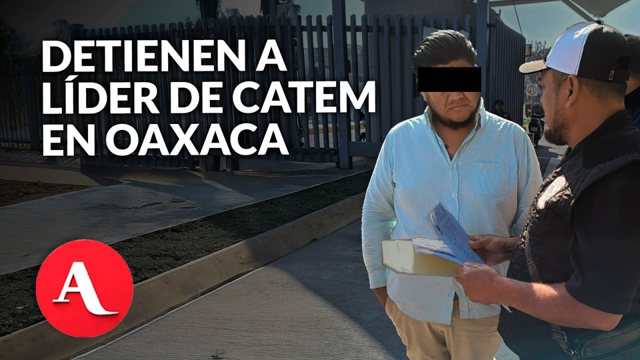 Detienen a l&iacute;der de CATEM en Oaxaca por extorsi&oacute;n y cobro de piso | Diana Manzo