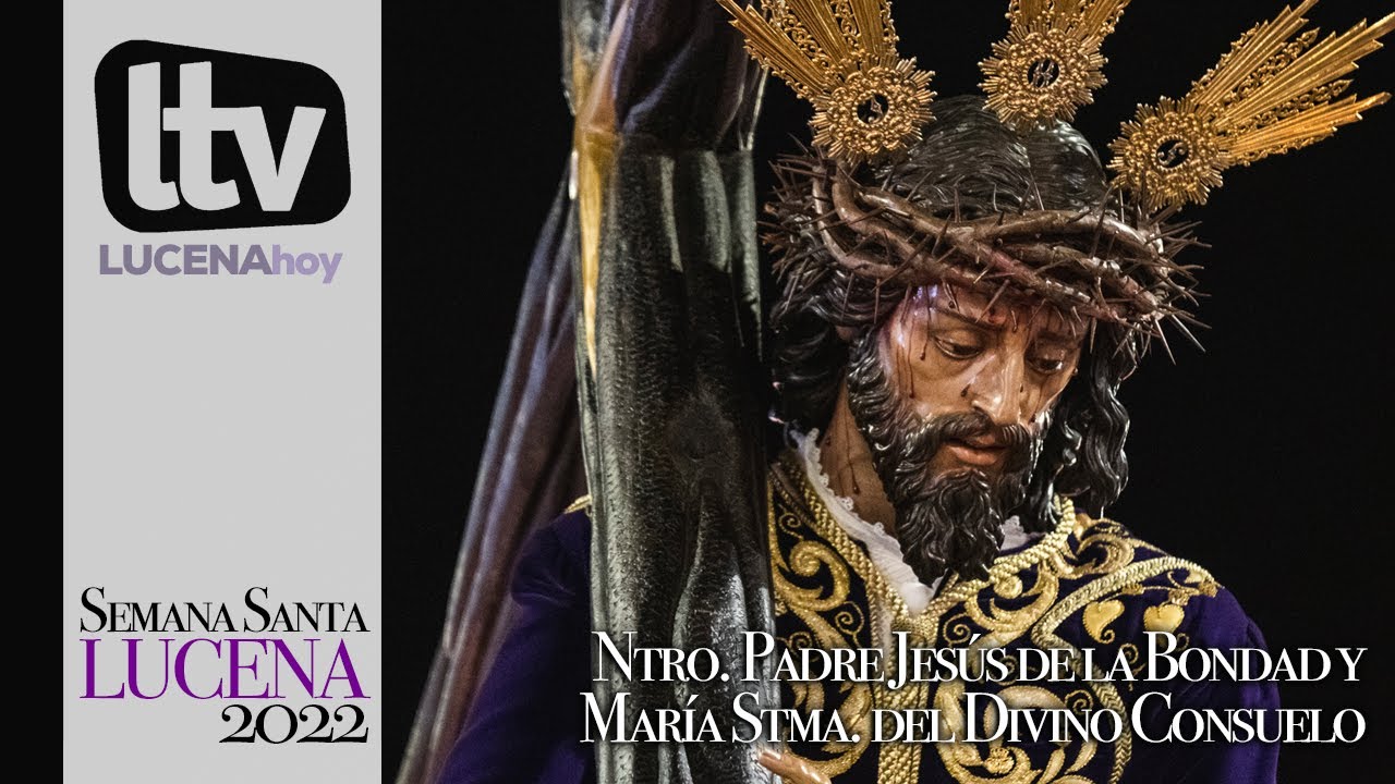 VÍDEO: Semana Santa Lucena 2022: Ntro. Padre Jesús de la Bondad y María Stma. del Divino Consuelo