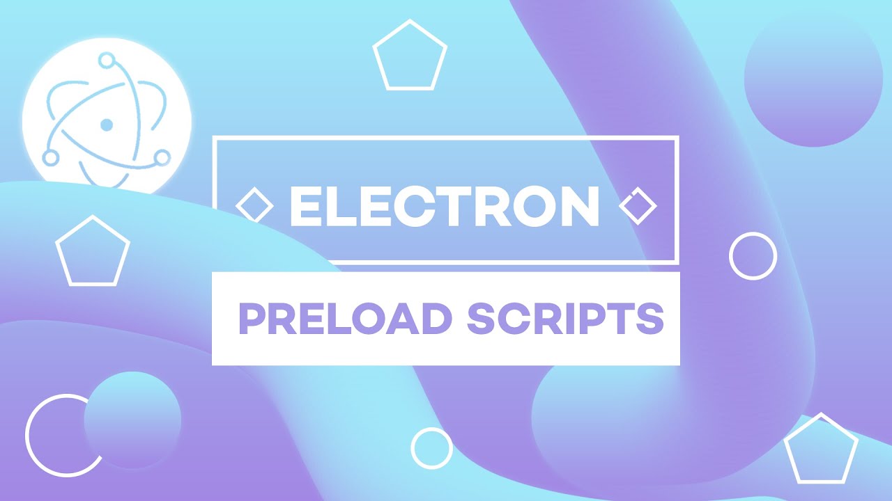 Getting Started w/ Electron #3 - Preload Scripts