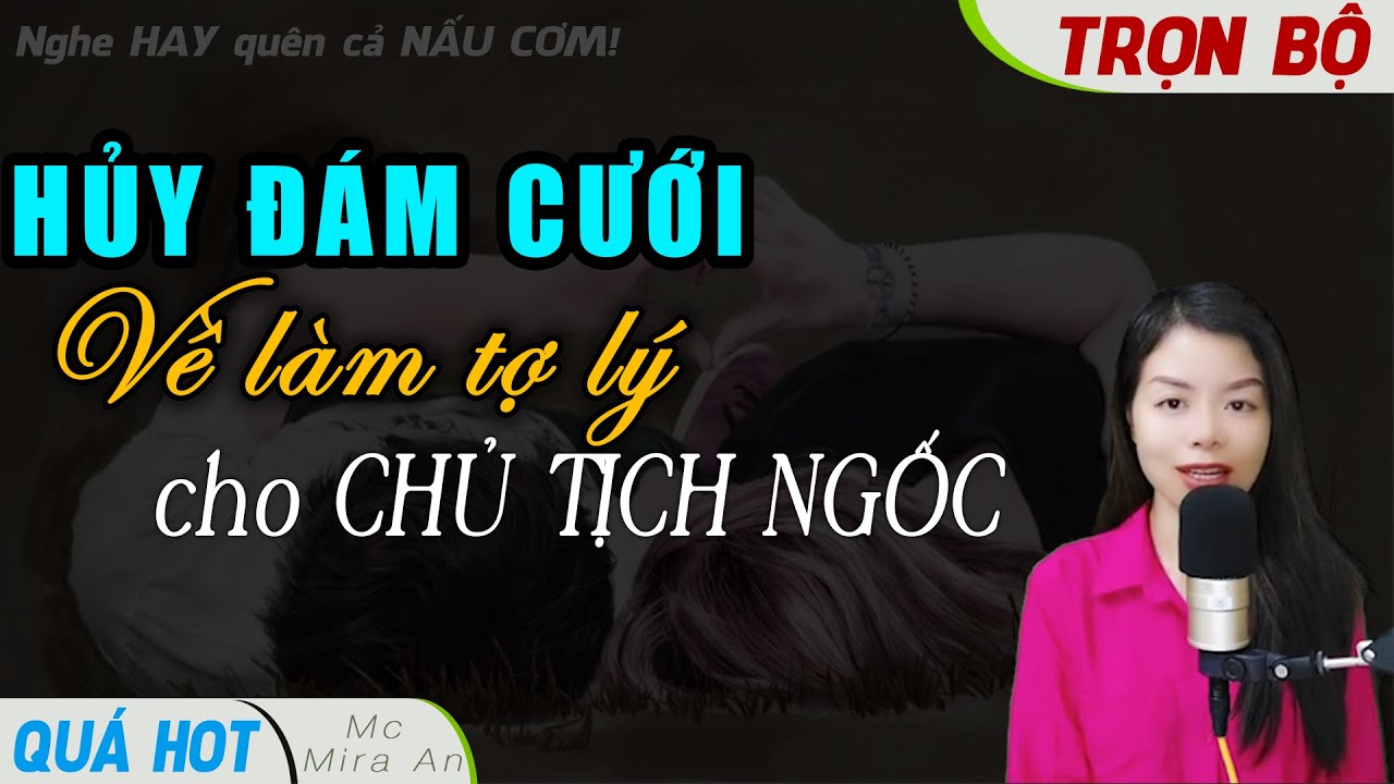[Truyện FULL MỚI] Hủy Đám Cưới Về Làm Trợ Lý Cho CHỦ TỊCH NGỐC Nghe Đọc Truyện Hay #McMiraAn