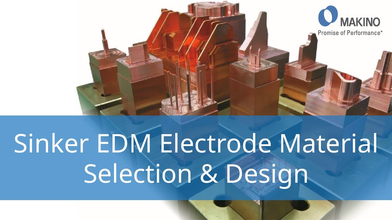 Sinker EDM Electrode Material Selection & Design