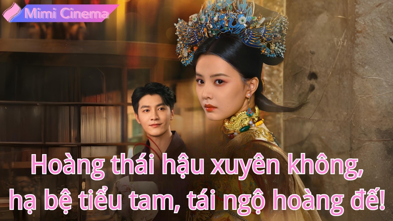 Hoàng thái hậu xuyên không thành tiểu thư, hạ bệ tiểu tam, gặp lại hoàng đế kiếp trước!#251114ddB2