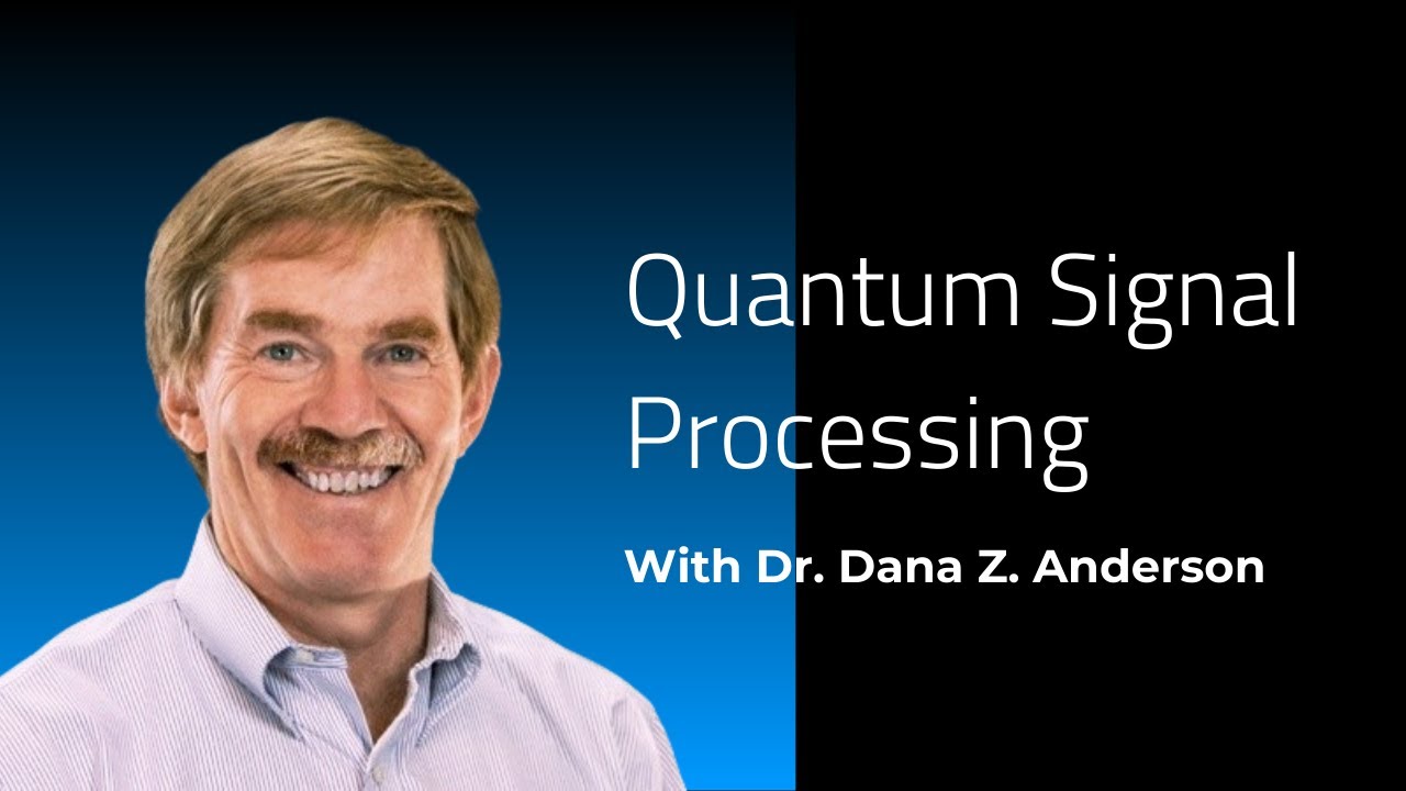 Quantum Signal Processing | Webinar with Dr. Dana Anderson