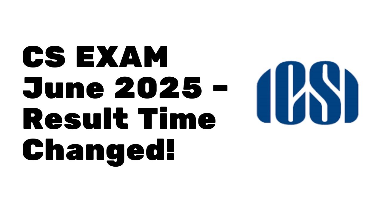 CS Exam June 2025 Result Time Changed ! | CS Executive & CS Professional June 2025 Result 