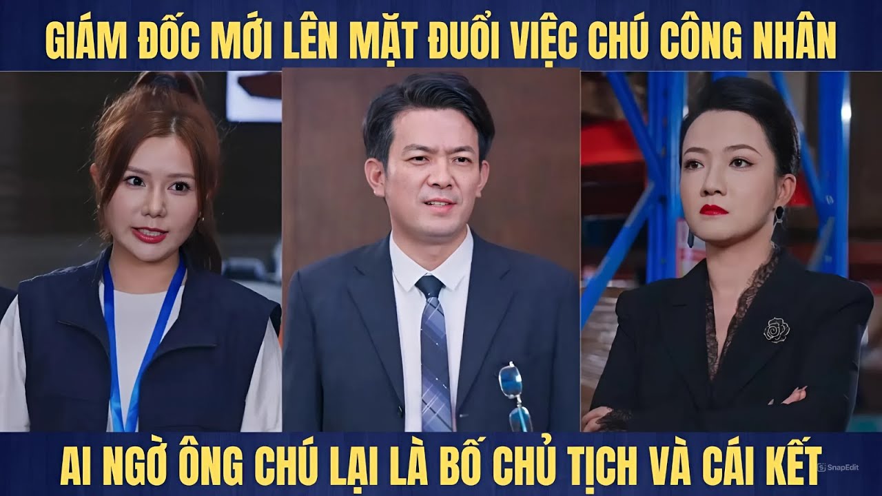 Nữ giám đốc mới lên mặt đuổi việc chú công nhân nhưng ai ngờ ông chú lại là bố chủ tịch và cái kết
