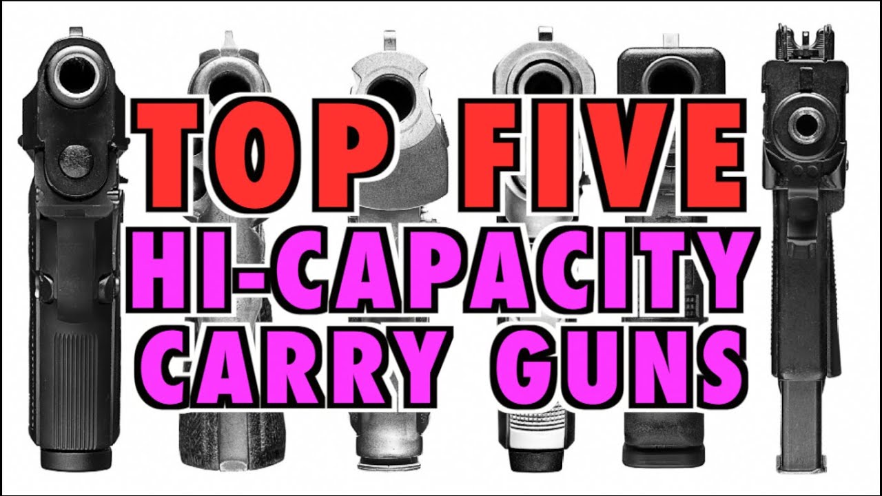 TOP FIVE Hi-Capacity Carry Guns