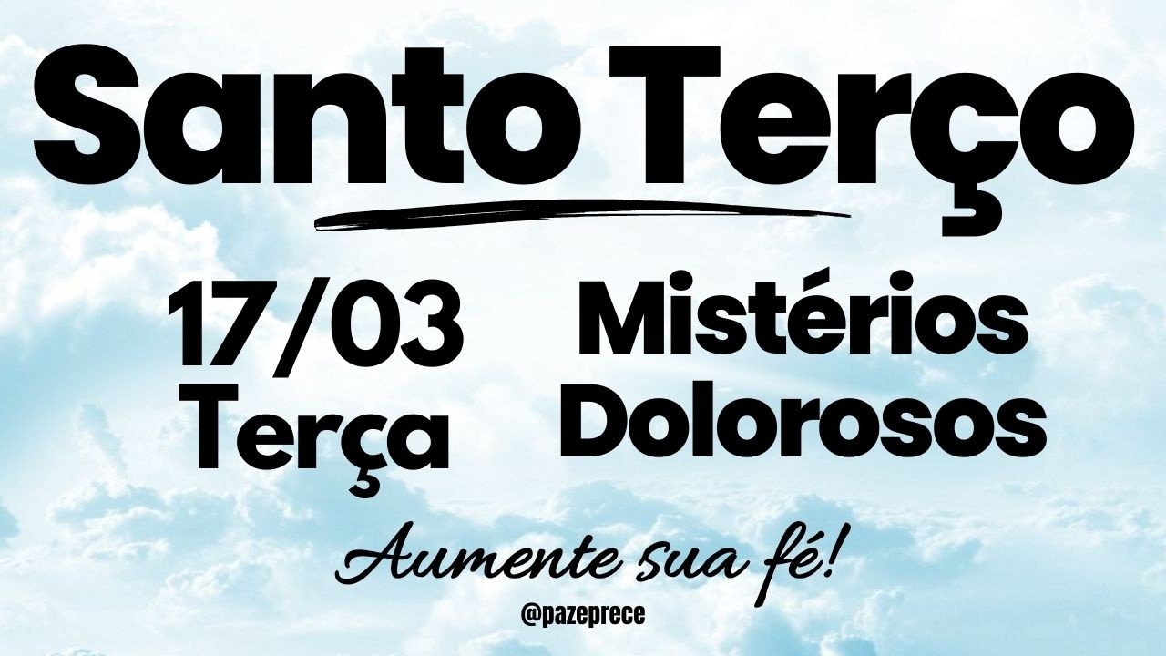 SANTO TERÇO DE HOJE  | Mistérios Dolorosos | Terça (17/03)