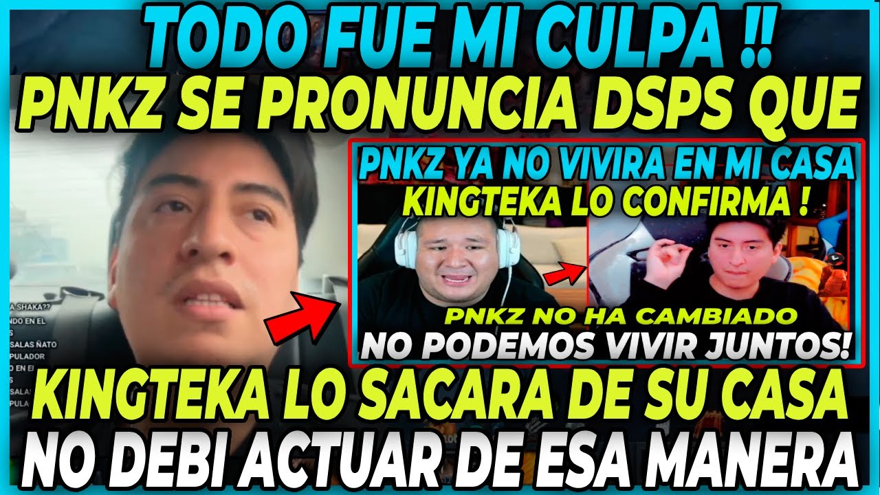 PNKZ SE PRONUNCIA DESPUES QUE KINGTEKA LO SACARA DE SU CASA - TODO FUE MI CULPA
