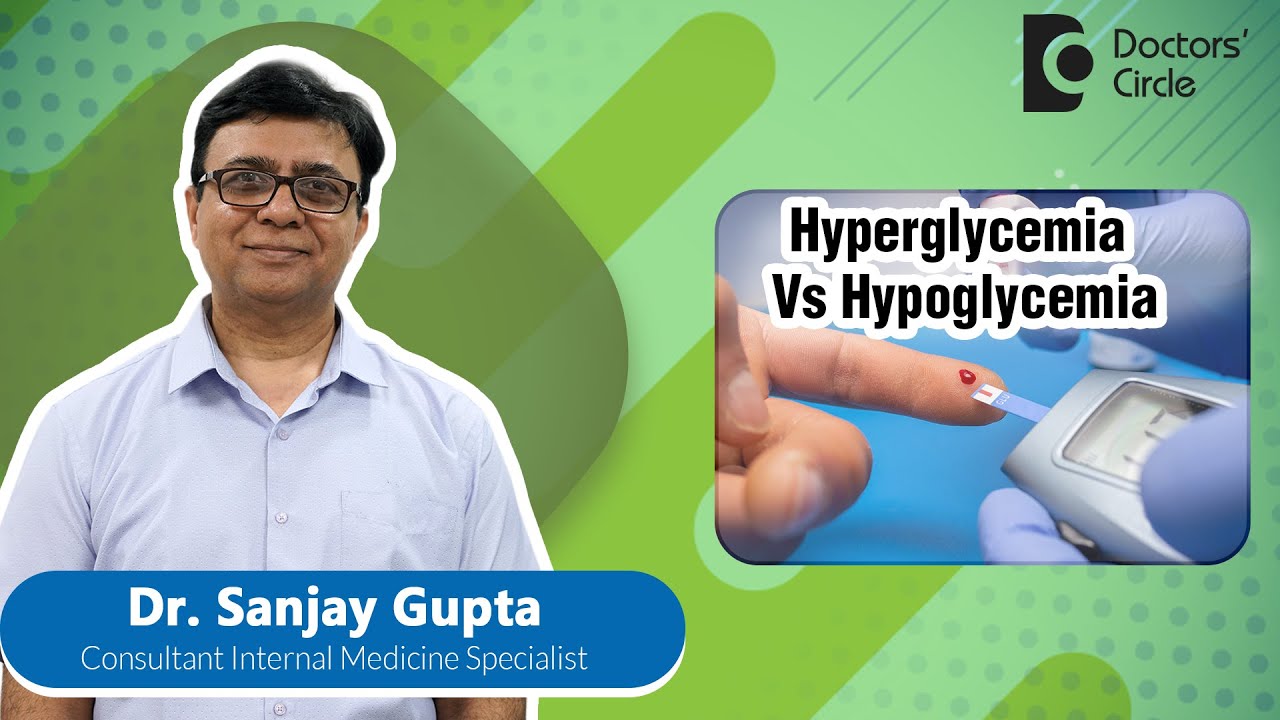 HIGH and LOW BLOOD SUGAR Symptom|Hyperglycemia vs Hypoglycemia#health-Dr.Sanjay Gupta|Doctors'Circle