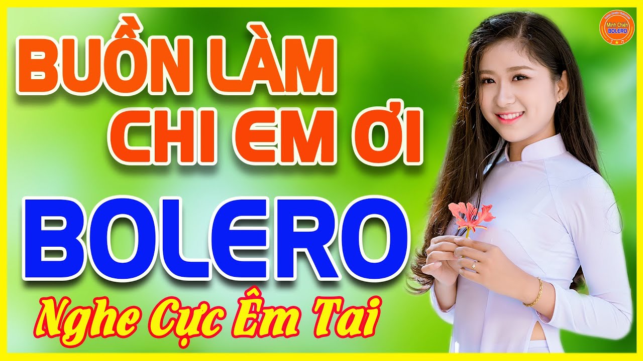 ✔️Tuyệt Phẩm BUỒN L&Agrave;M CHI EM ƠI ❤️ Li&ecirc;n Kh&uacute;c NHẠC BOLERO TRỮ T&Igrave;NH MỚI NHẤT 2021 Nghe Cực &Ecirc;m Tai