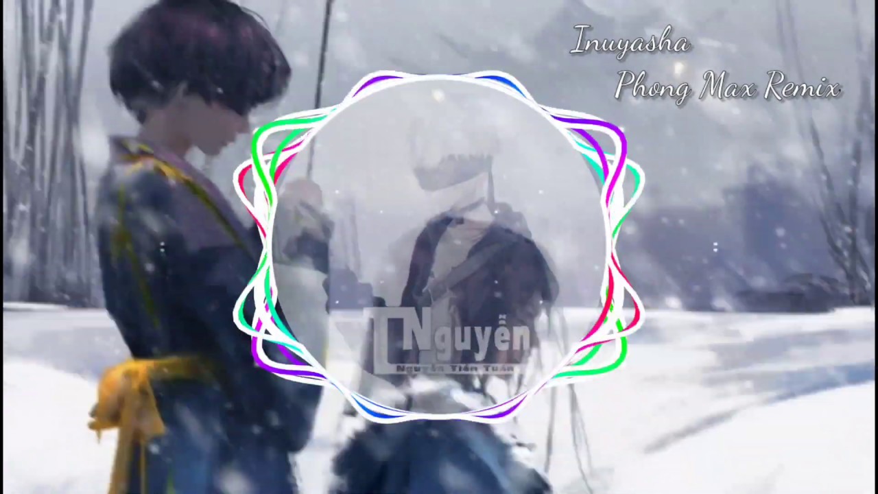Inuyasha (Phong Max Remix) - Nhạc Chill ke  Bay Lắc Phong Max