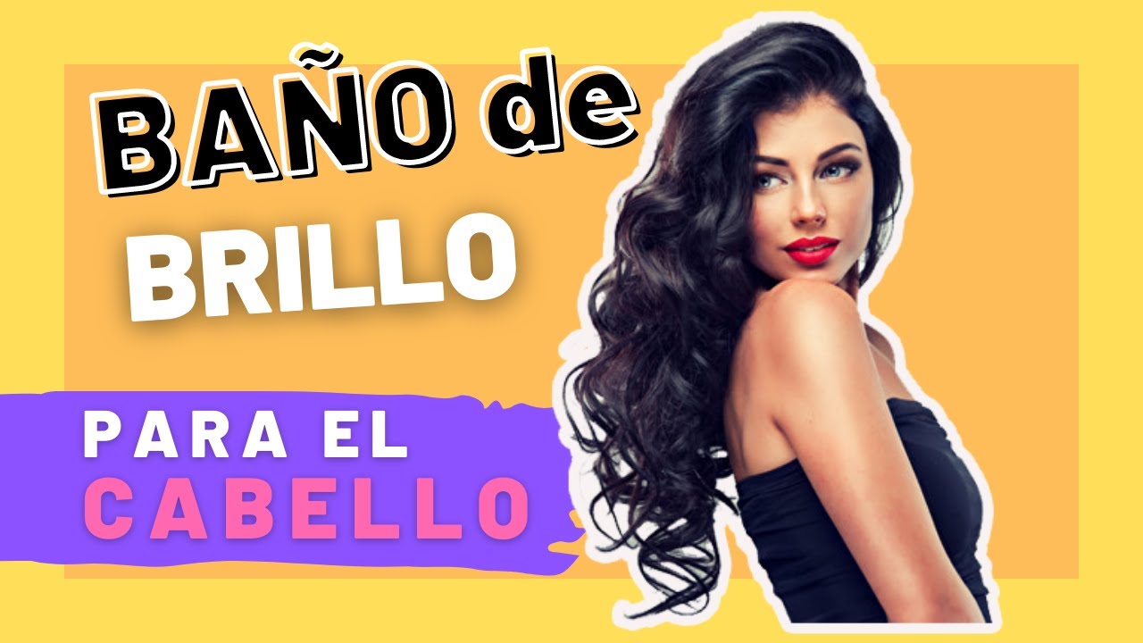 CÓMO HACER UN BAÑO DE BRILLO PARA EL CABELLO, EFECTO INSTANTÁNEO, MÁS VARIEDADES