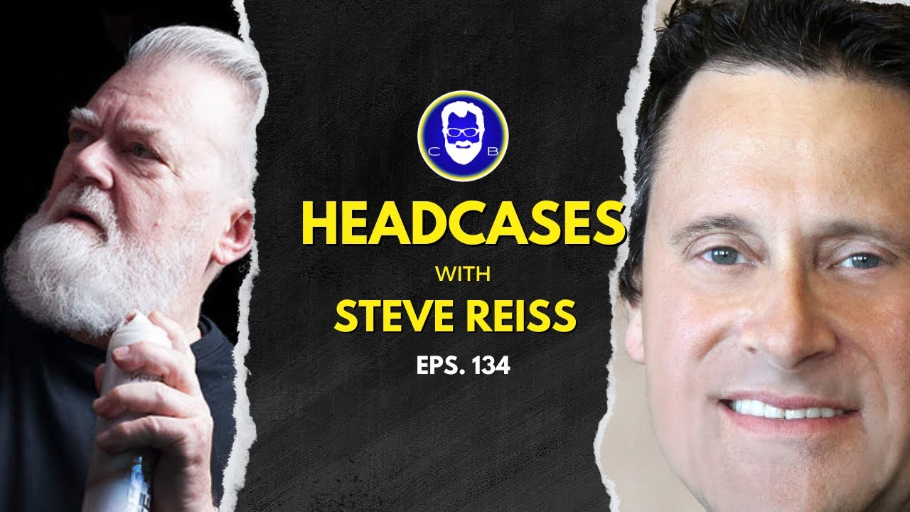 Chris Baran's Headcases ep 134 Steve Reiss