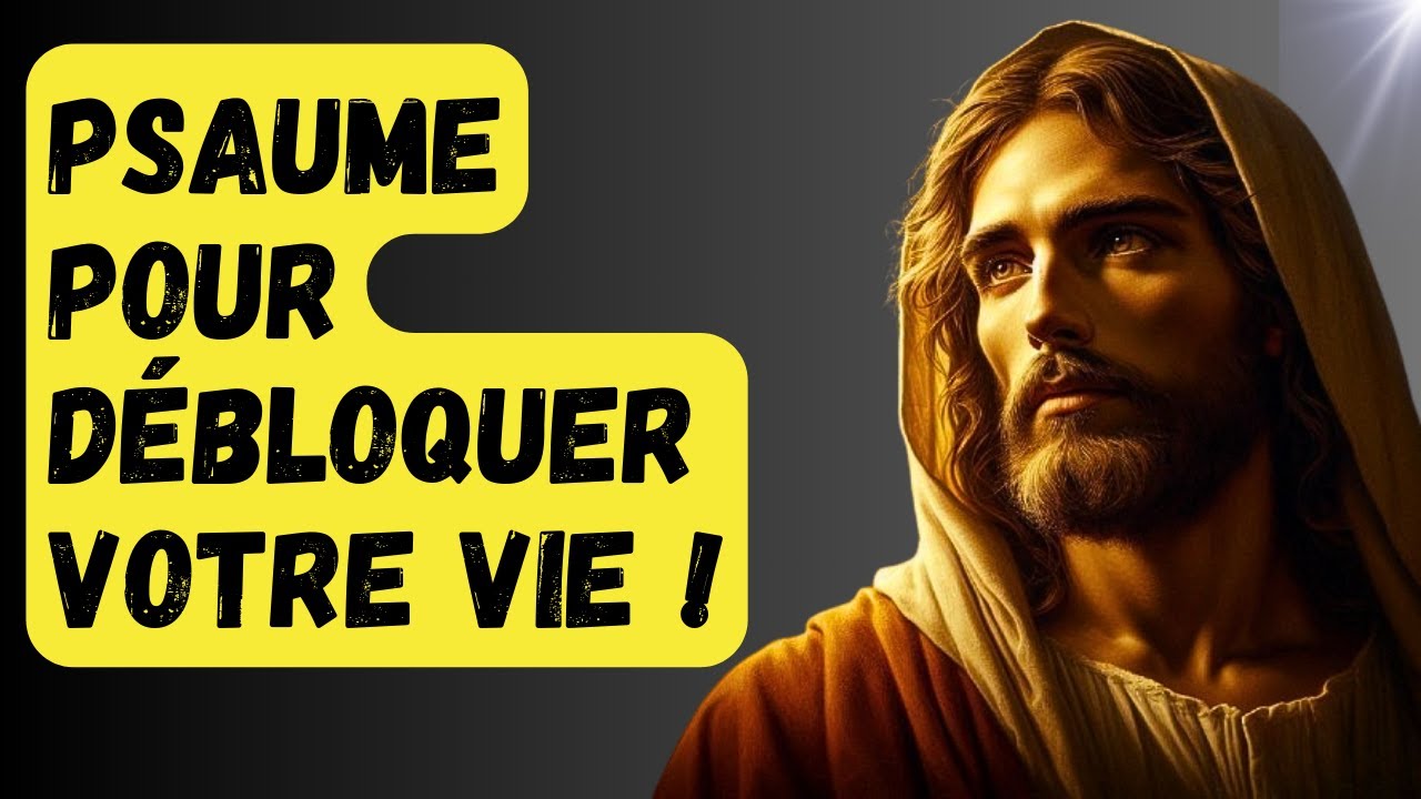 33 Répétitions de ce Psaume pour débloquer Votre Vie !