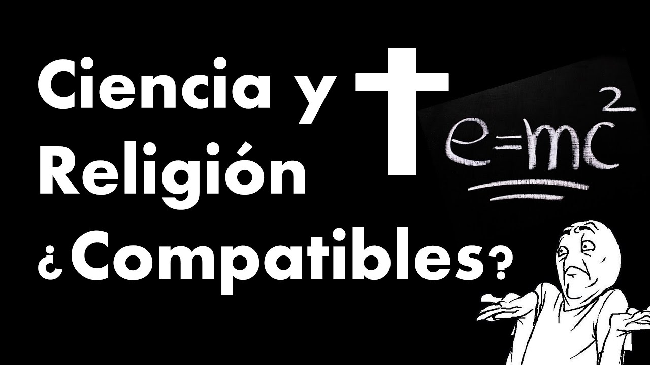 Ciencia y Religion: &iquest;incompatibles?