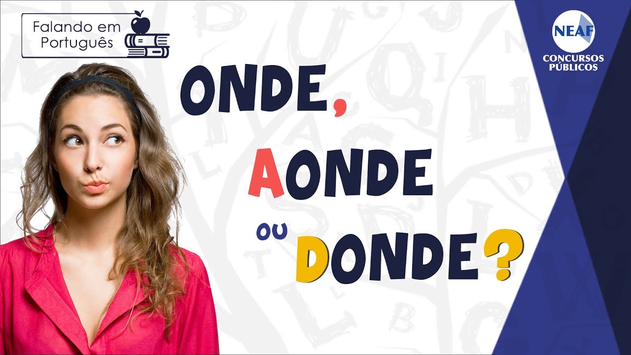 Onde, Aonde ou Donde: Qual a Diferença? | Falando em Português