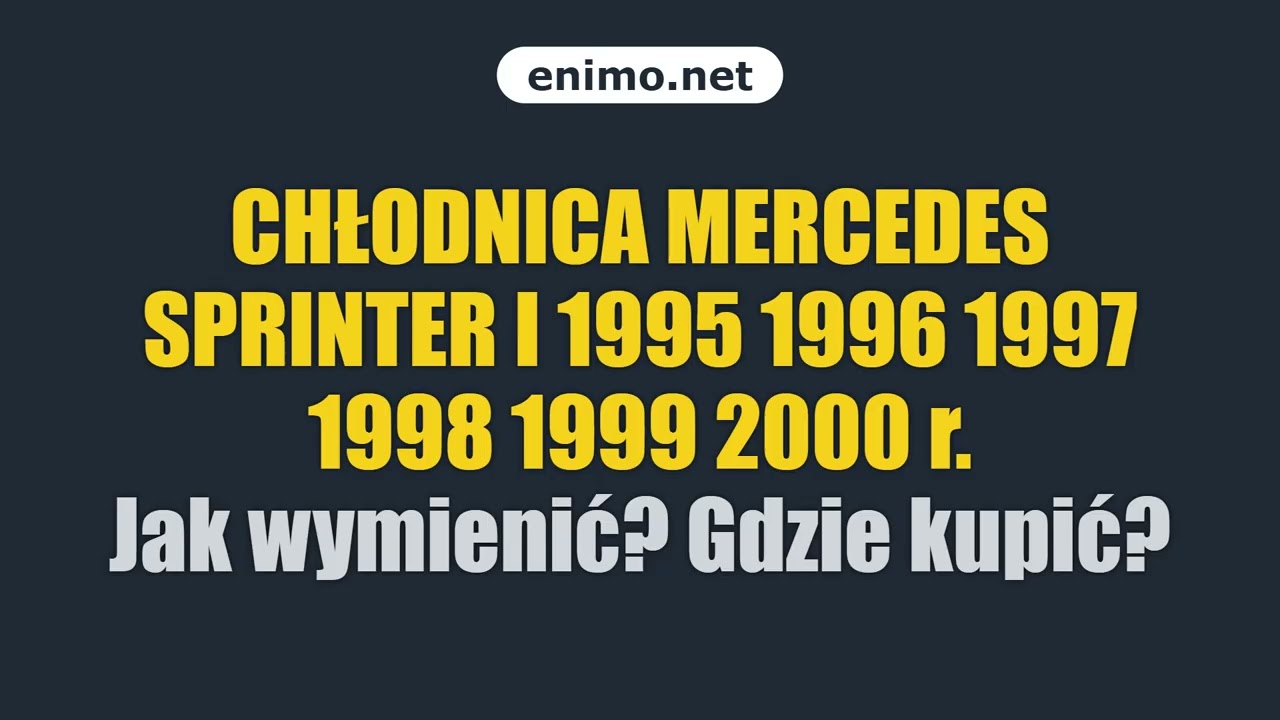 CHŁODNICA MERCEDES SPRINTER I 1995 1996 1997 1998 1999 2000 r. Jak wymienić? Gdzie kupić?